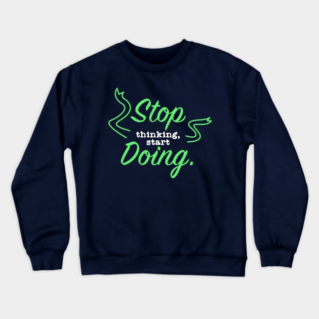 Stop Thinking Start Doing Crewneck Sweatshirt by Suryaraj